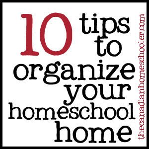 10 Tips to Organize Your Homeschool Home