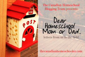 Dear Homeschool Mom or Dad - letters from us in the field