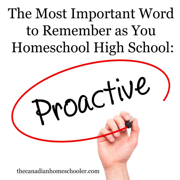 The Most Important Word to Remember as You Homeschool High School: Proactive