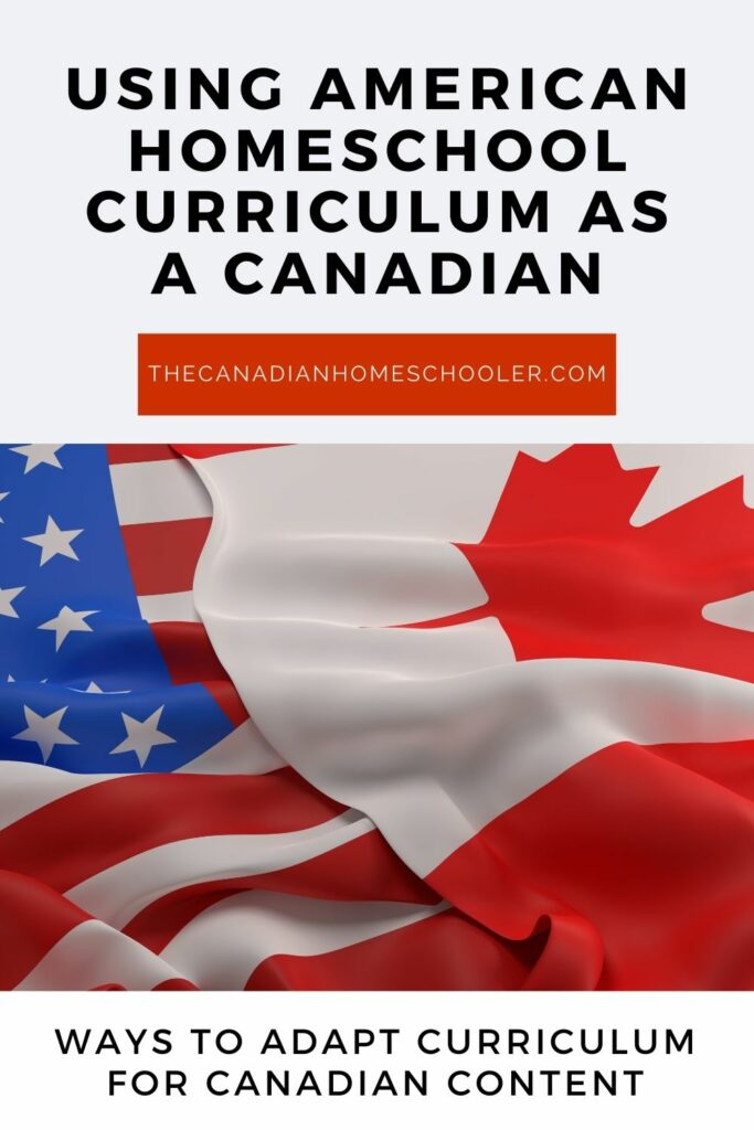 An American and Canadian Flag together with the text "Using American Homeschool Curriculum as a Canadian"