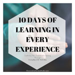 10 Days of Learning in Every Experience