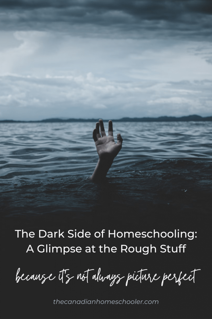 Picture of a hand reaching out of dark water with the text "The Dark Side of Homeschooling: A Glimpse at the Rough Stuff. Because it's not always picture perfect."