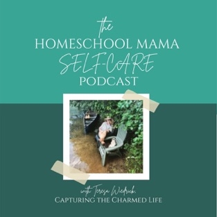 Picture of a woman sitting in a chair next to water taped to a teal background with the text the homeschool mama self care podcast with teresa wiedrick capturing the charmed life