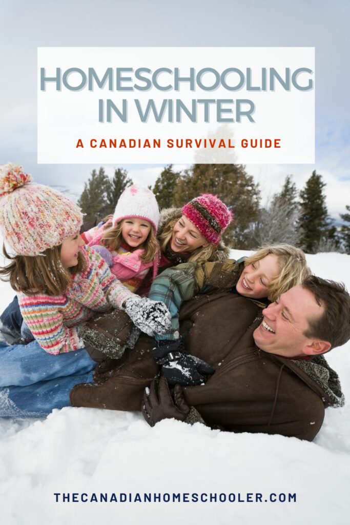 A family playing in the snow during winter with text overlay that reads [Homeschooling in Winter: A Canadian Survival Guide]