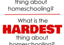 What is the best thing about homeschooling? What is the hardest thing about homeschooling?