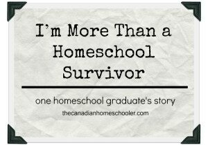 I'm more than a homeschool survivor: a homeschool graduate story